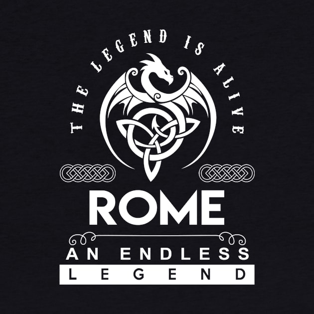 Rome Name T Shirt - The Legend Is Alive - Rome An Endless Legend Dragon Gift Item by riogarwinorganiza